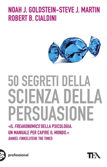 50 segreti della scienza della persuasione - Noah J. Goldstein - Robert CIALDINI - Steve J. Martin