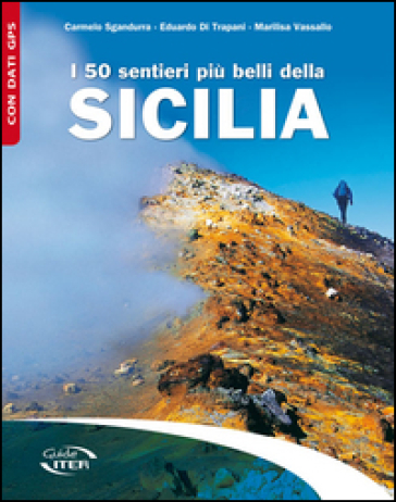 I 50 sentieri più belli della Sicilia - Carmelo Sgandurra - Eduardo Di Trapani - Marilisa Vassallo