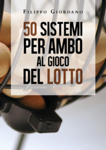 50 sistemi per ambo al gioco del lotto - Filippo Giordano