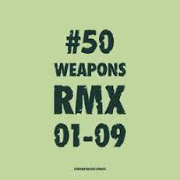 50 weapons rmx 01-09 - AA.VV. Artisti Vari