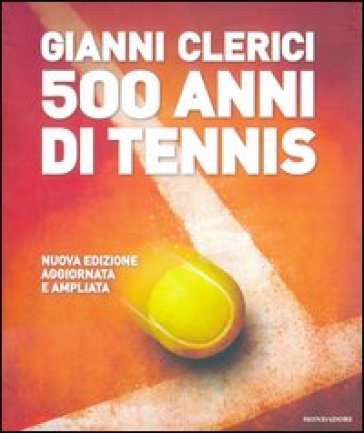 500 anni di tennis - Gianni Clerici