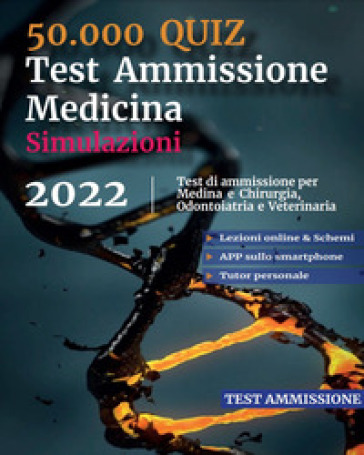 50.000 quiz. Test ammissione medicina. Simulazioni 2022. Test di ammissione per medicina e chirurgia, odontoiatria e veterinaria. Con codice per piattaforma online