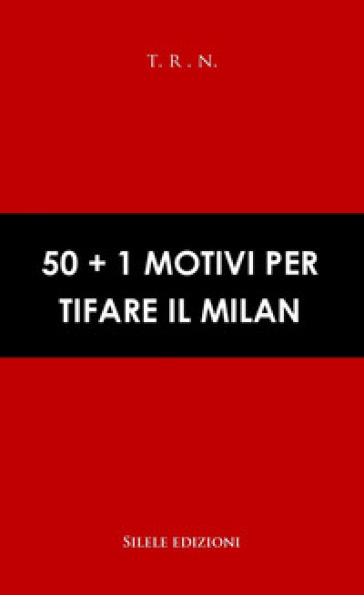 50+1 motivi per tifare il Milan - T.R.N.