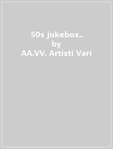 50s jukebox.. - AA.VV. Artisti Vari