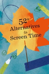 52 Alternatives to Screen Time