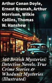 560 British Mysteries: Detective Novels, True Crime Stories & Whodunit Mysteries (Illustrated)