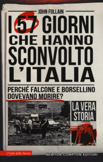 I 57 giorni che hanno sconvolto l'Italia. Perché Falcone e Borsellino dovevano morire? - John Follain