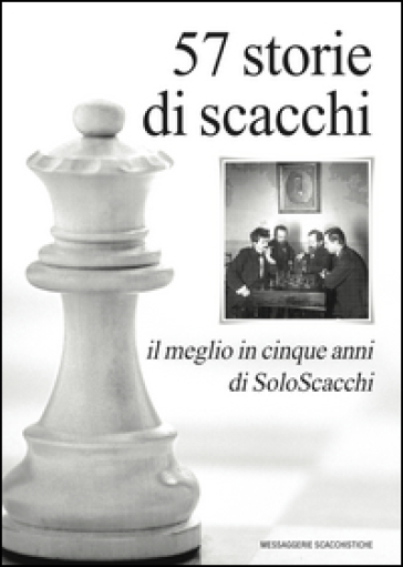 57 storie di scacchi. Il meglio in cinque anni di SoloScacchi