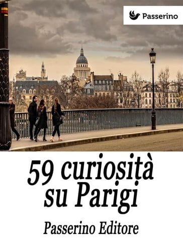 59 curiosità su Parigi - Passerino Editore