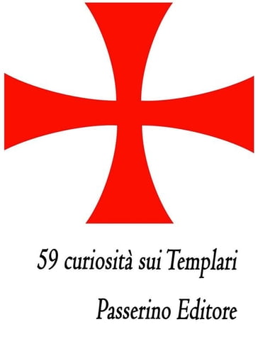 59 curiosità sui Templari - Passerino Editore