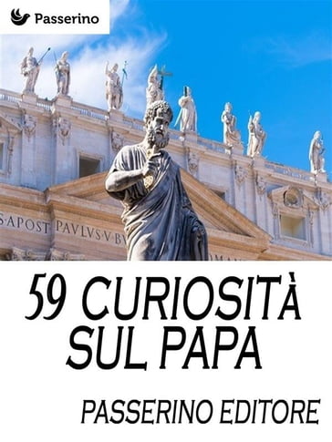 59 curiosità sul Papa - Passerino Editore