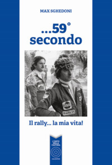 ...59° secondo. Il rally... la mia vita! - Massimo Sghedoni