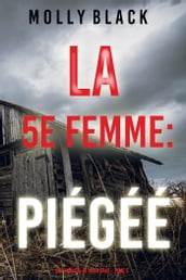 La 5e Femme : Piégéé (Une enquête de Maya Gray Tome 5)