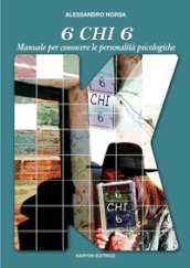 6 chi 6. Manuale per la conoscenza delle personalità psicologiche