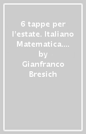 6 tappe per l estate. Italiano Matematica. Per la Scuola elementare. 1.