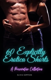 60 Explicitly Erotica Shorts