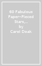 60 Fabulous Paper-Pieced Stars, 2nd Edition