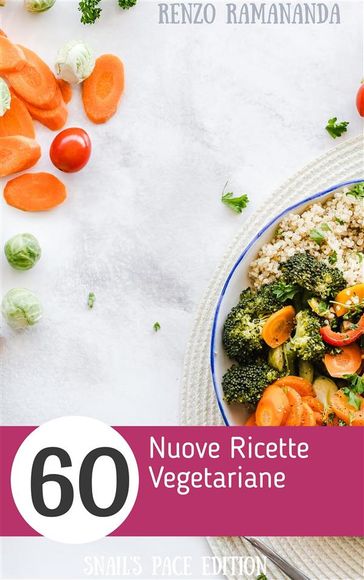 60 Nuove Ricette Vegetariane - Renzo Samaritani