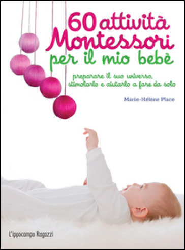 60 attività Montessori per il mio bebè - Marie Hélène Place - Libro -  Mondadori Store