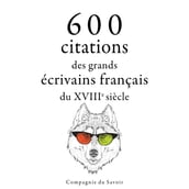 600 citations des grands écrivains français du XVIIIe siècle