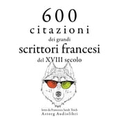 600 citazioni dei grandi scrittori francesi del XVIII secolo