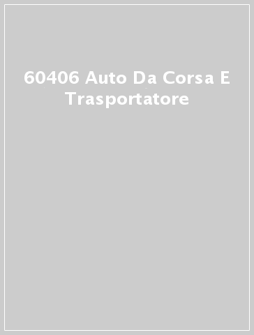60406 Auto Da Corsa E Trasportatore