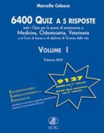 6400 quiz a 5 risposte. Tutti i quiz per le prove di ammissione a medicina, odontoiatria, veterinaria - Marcello Celasco