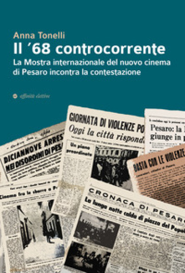 Il '68 controcorrente. La Mostra internazionale del nuovo cinema di Pesaro incontra la contestazione - Anna Tonelli