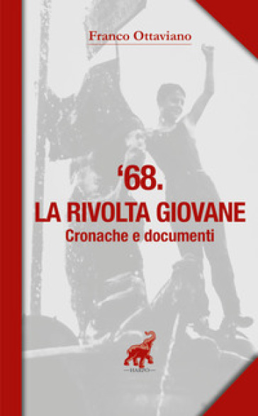 '68. La rivolta giovane. Cronache e documenti - Franco Ottaviano