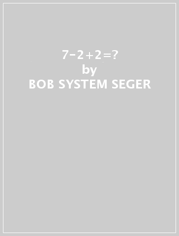 7-2+2=? - BOB -SYSTEM- SEGER