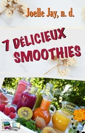 7 DÉLICIEUX SMOOTHIES