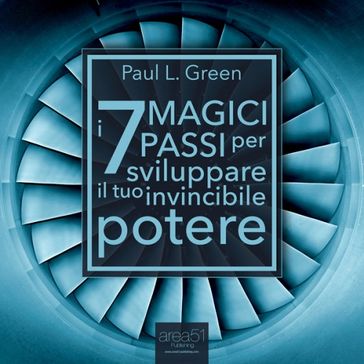 I 7 Magici Passi per sviluppare il tuo invincibile potere - Paul L. Green