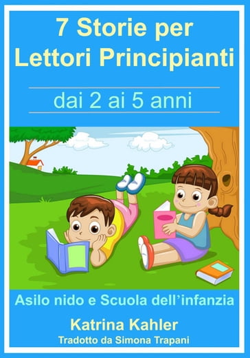 7 Storie per Leggere Lettori Principianti - dai 2 ai 5 anni - Katrina Kahler