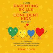 7 Vital Parenting Skills and Confident Kids Box Set, The