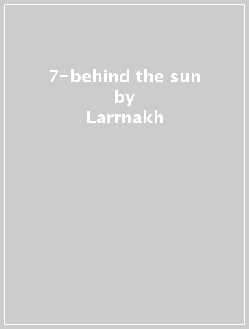 7-behind the sun - Larrnakh - ET NIHIL