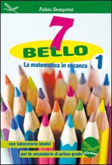 7 bello. La matematica in vacanza, con laboratorio INVALSI. Per la Scuola media. Vol. 1 - Fabio Semprini