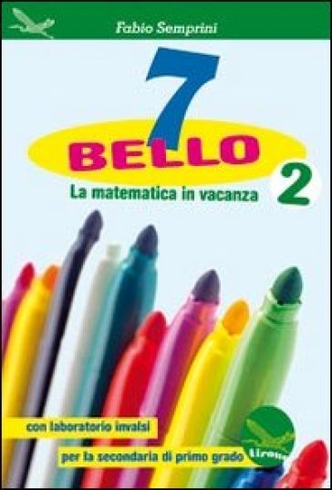 7 bello. La matematica in vacanza, con laboratorio INVALSI. Per la Scuola media. Vol. 2 - Fabio Semprini