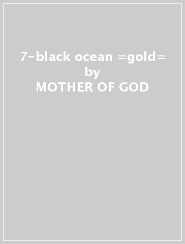 7-black ocean =gold= - MOTHER OF GOD