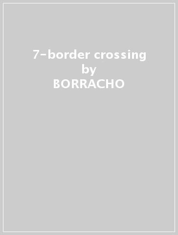 7-border crossing - BORRACHO
