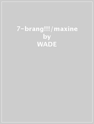 7-brang!!!/maxine - WADE & THE RHYTH CURTISS