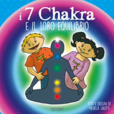 I 7 chakra e il loro equilibrio. Ediz. a colori - Michela Salotti