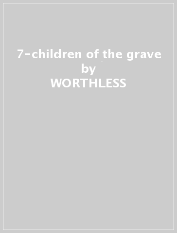 7-children of the grave - WORTHLESS