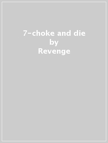 7-choke and die - Revenge