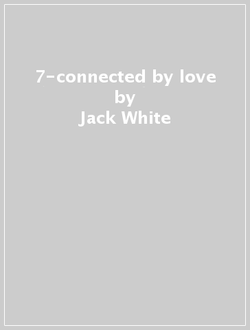 7-connected by love - Jack White