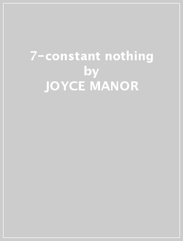 7-constant nothing - JOYCE MANOR