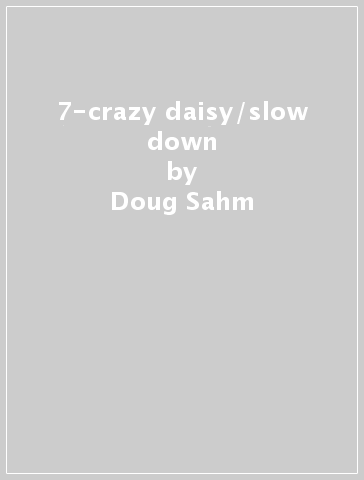7-crazy daisy/slow down - Doug Sahm