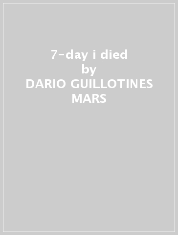 7-day i died - DARIO -GUILLOTINES- MARS