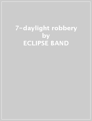 7-daylight robbery - ECLIPSE BAND