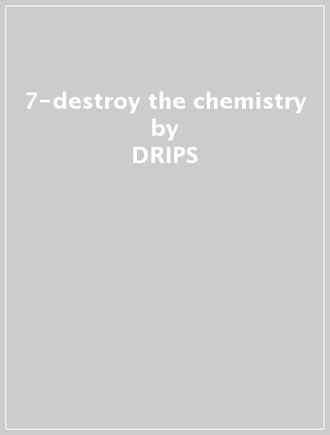 7-destroy the chemistry - DRIPS