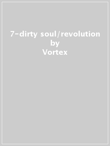 7-dirty soul/revolution - Vortex